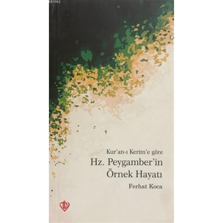 Kur'an-ı Kerim'e Göre Hz. Peygamber'in Örnek Hayatı