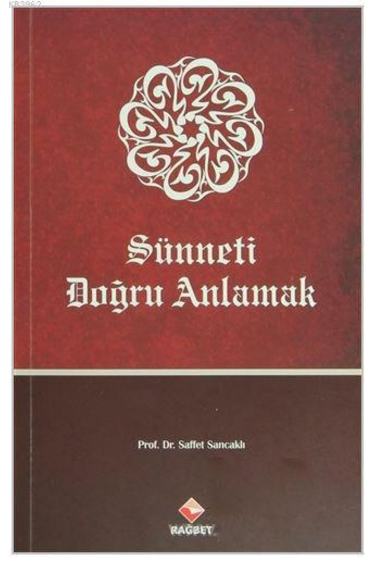 Sünneti Doğru Anlamak; Hadislerin Anlaşılmasında Karşılaşılan Problemler