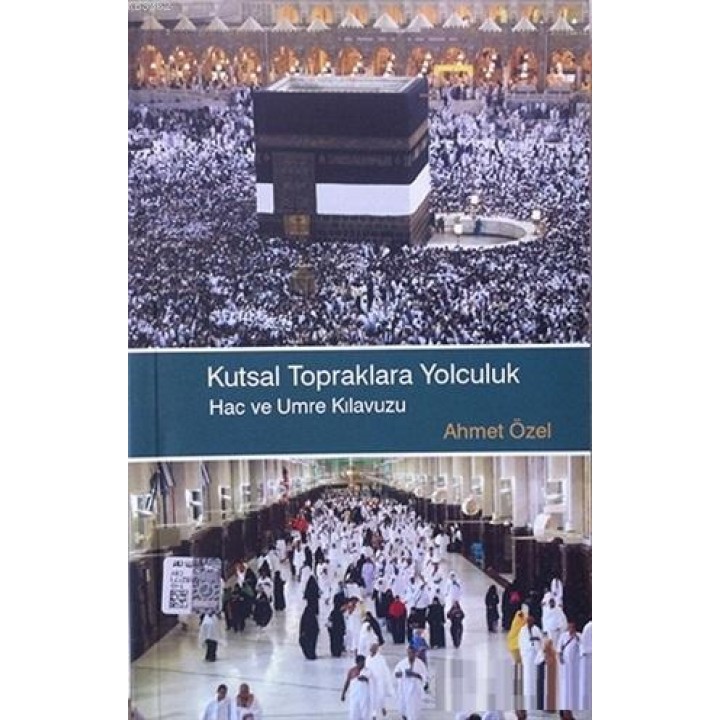 Kutsal Topraklara Yolculuk Hac ve Umre Klavuzu