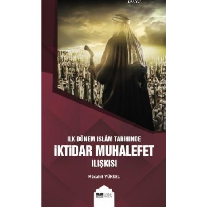 İlk Dönem İslam Tarihinde İktidar Muhalefet İlişkisi