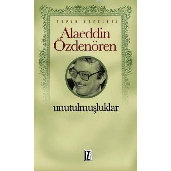 Unutulmuşluklar; Toplu Eserleri