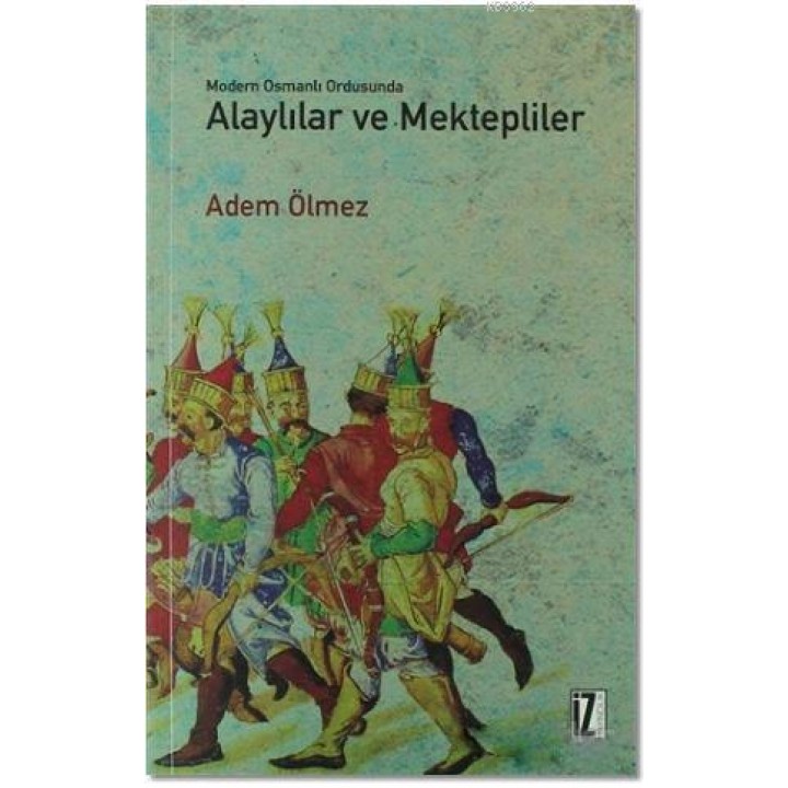 Modern Osmanlı Ordusunda Alaylılar ve Mektepliler