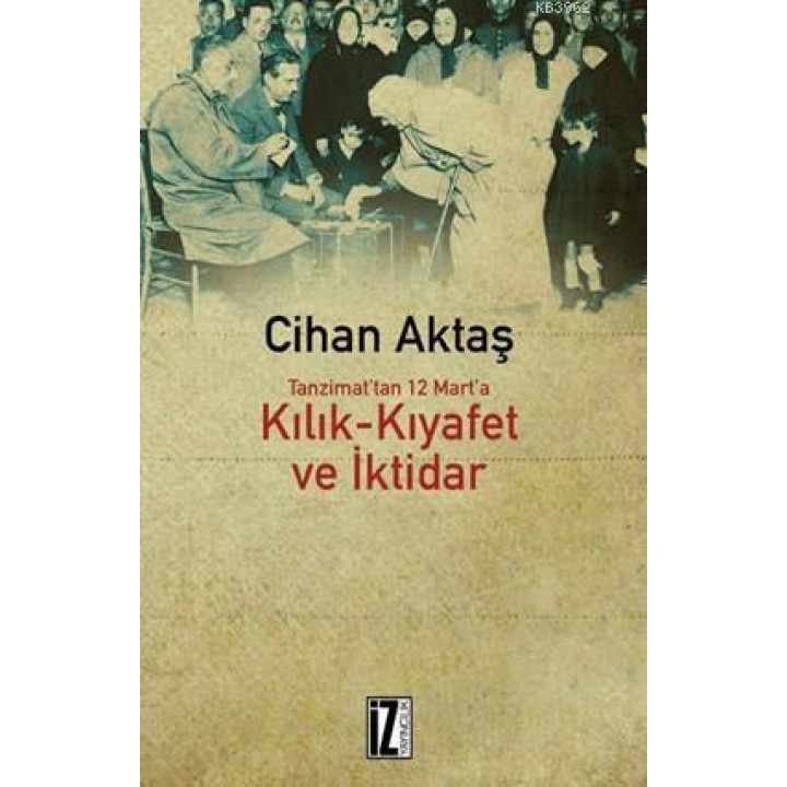 Tanzimat'tan 12 Mart'a Kılık-Kıyafet ve İktidar