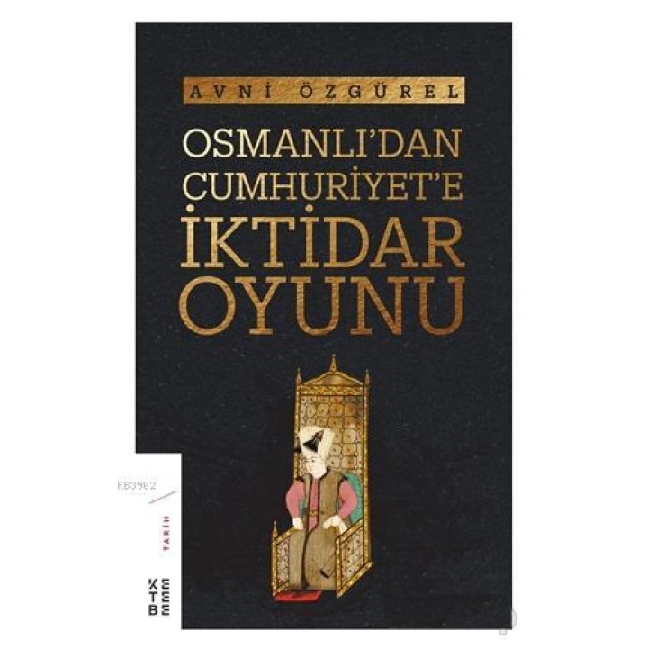 Osmanlı'dan Cumhuriyet'e İktidar Oyunu