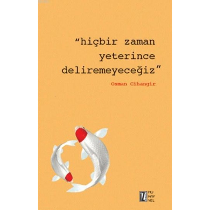 Hiçbir Zaman Yeterince Deliremeyeceğiz