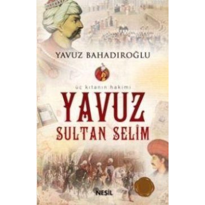 Üç Kıtanın Hakimi Yavuz Sultan Selim