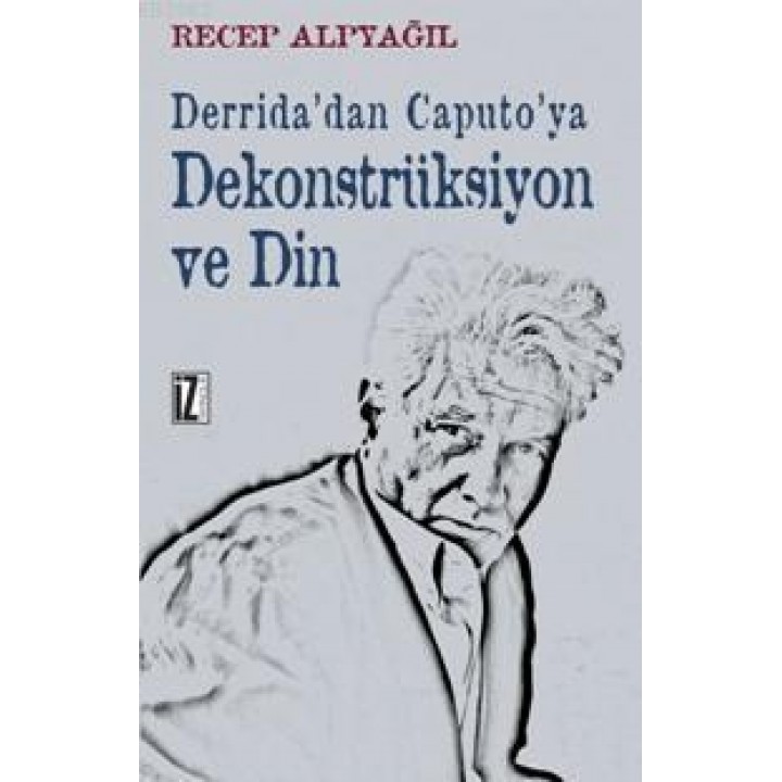 Derrida'dan Caputo'ya Dekonstrüksiyon ve Din