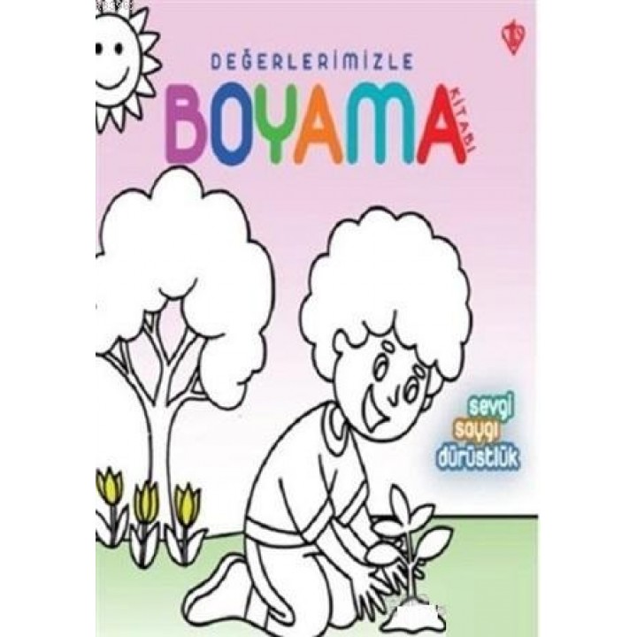 Sevgi Saygı Dürüstlük - Değerlerimizle Boyama Kitabı