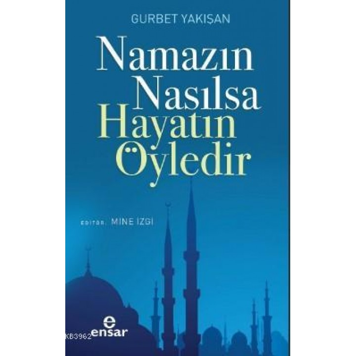 Namazın Nasılsa Hayatın Öyledir