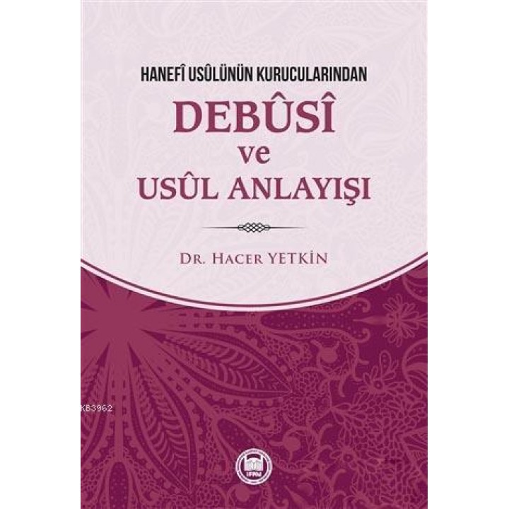Hanefi Usulünün Kurucularından Debusi ve Usul Anlayışı