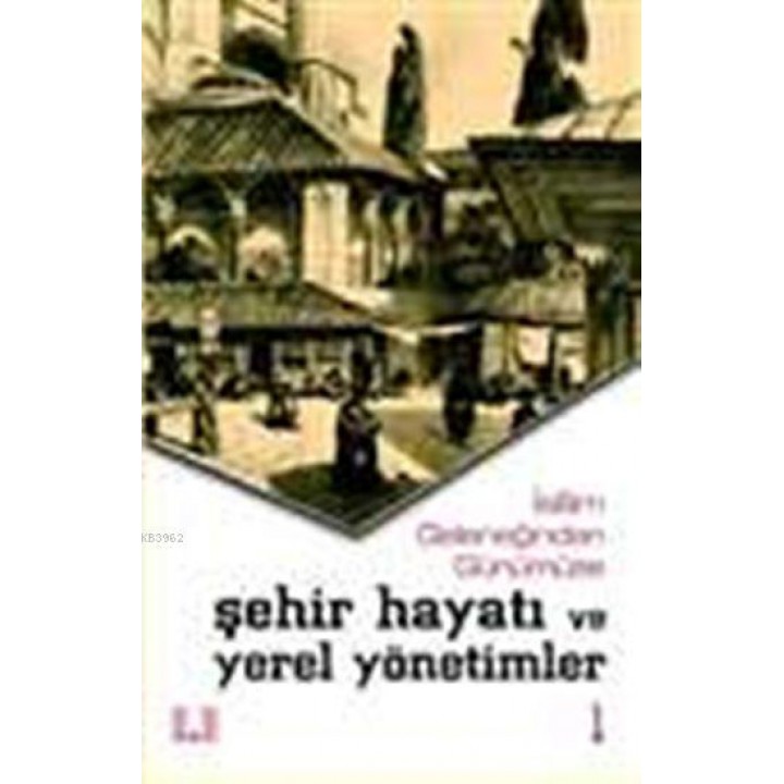 İslam Geleneğinden Günümüze Şehir Hayatı ve Yerel Yönetimler (2 Cilt)