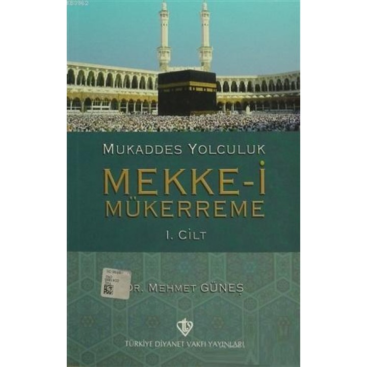 Mukaddes Yolculuk : Mekke-i Mükerreme 1. Cilt