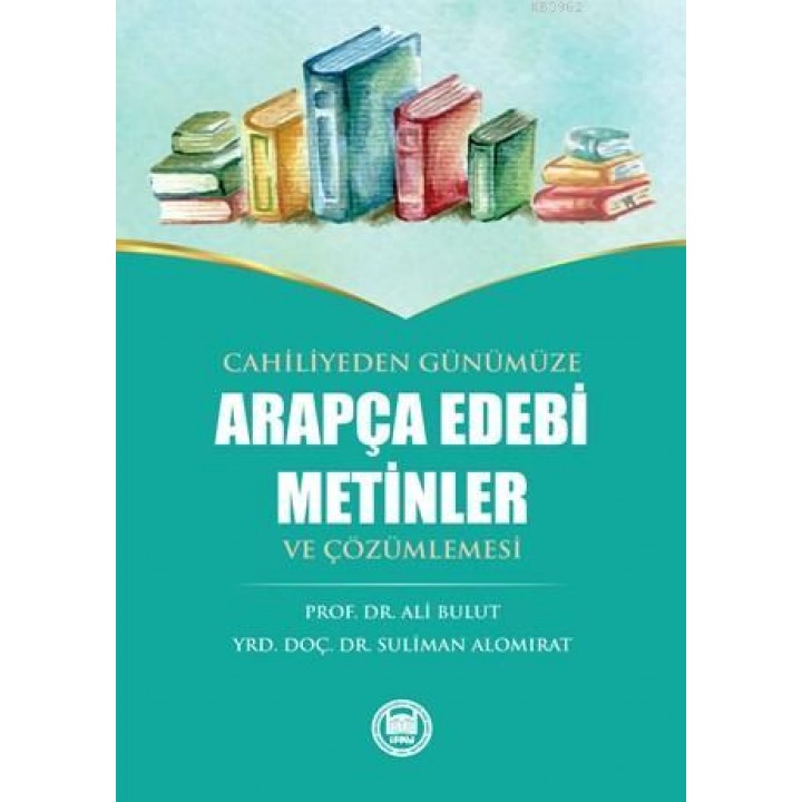 Cahiliyeden Günümüze Arapça Edebi Metinler ve Çözümlemesi
