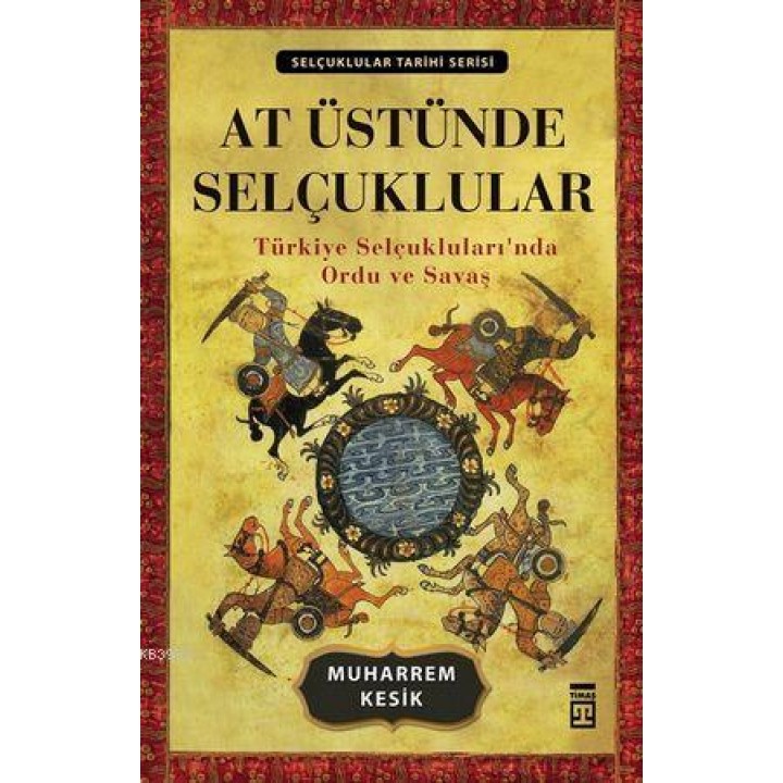 At Üstünde Selçuklular; Türkiye Selçuklularında Ordu ve Savaş