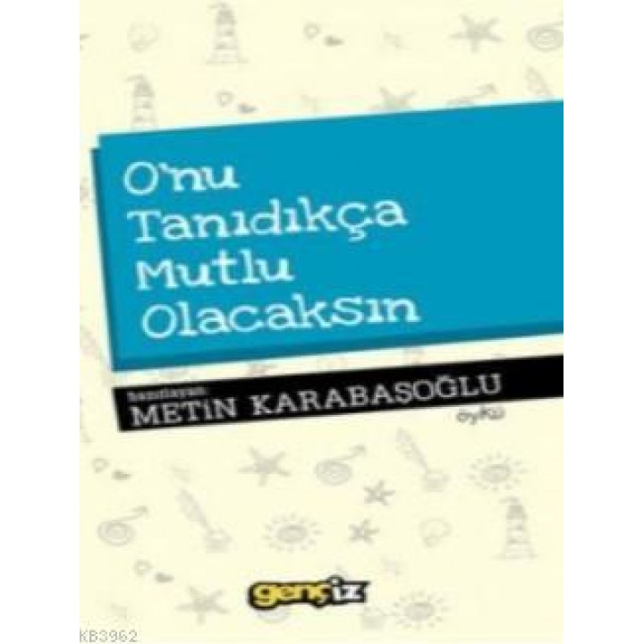 O'nu Tanıdıkça Mutlu Olacaksın