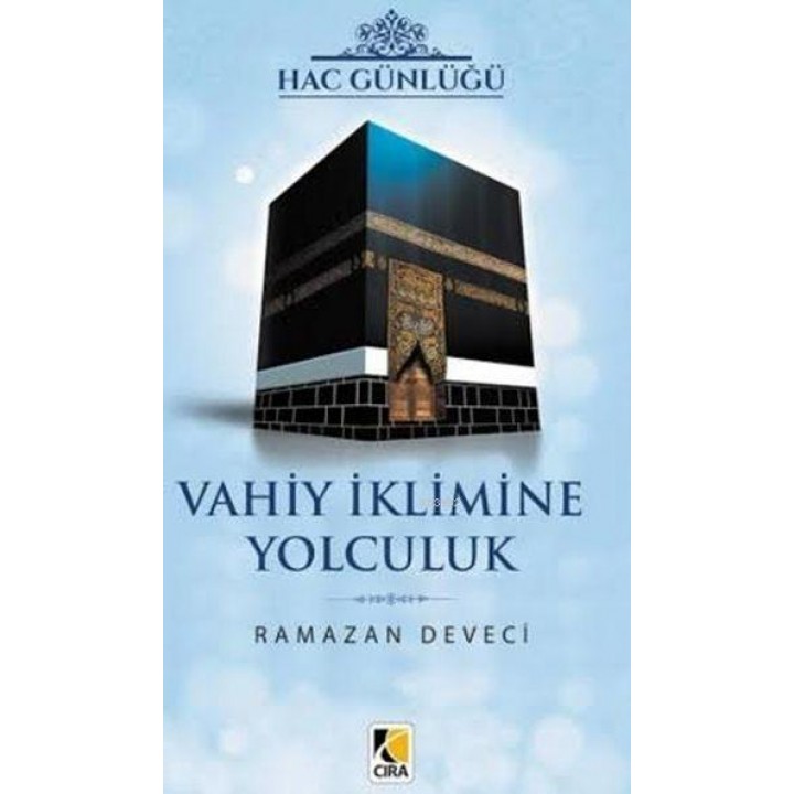 Hac Günlüğü - Vahiy İklimine Yolculuk