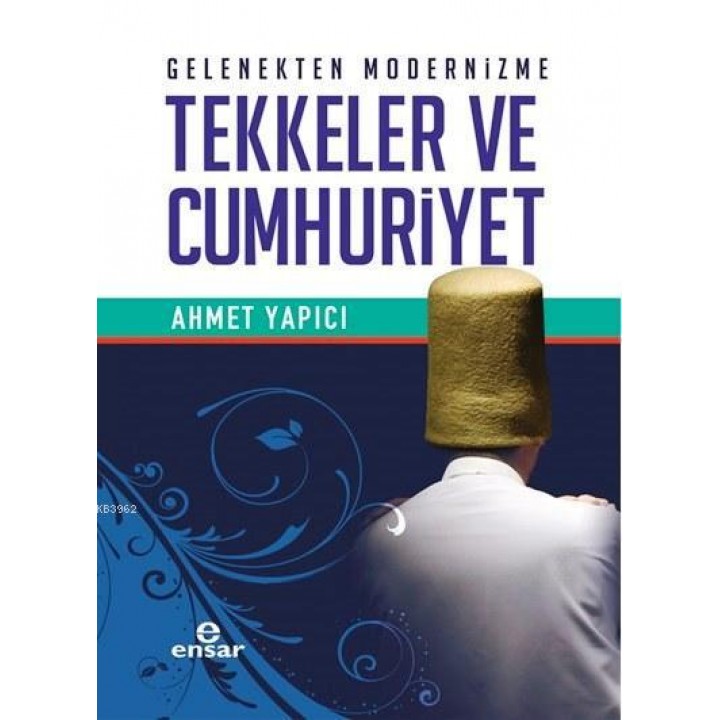 Gelenekten Modernizme Tekkeler ve Cumhuriyet
