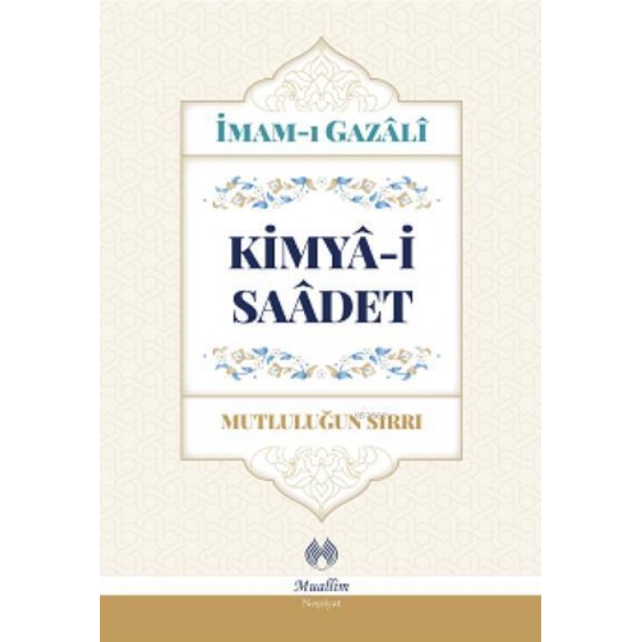 Kimya-i Saadet - Mutluluğun Sırrı