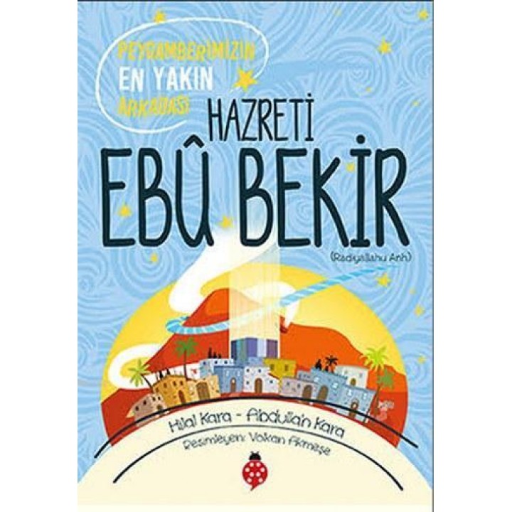 Peygamberimizin En Yakın Arkadaşı Hazreti Ebu Bekir