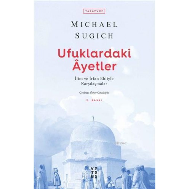 Ufuklardaki Ayetler; İlim ve İrfan Ehliyle Karşılaşmalar