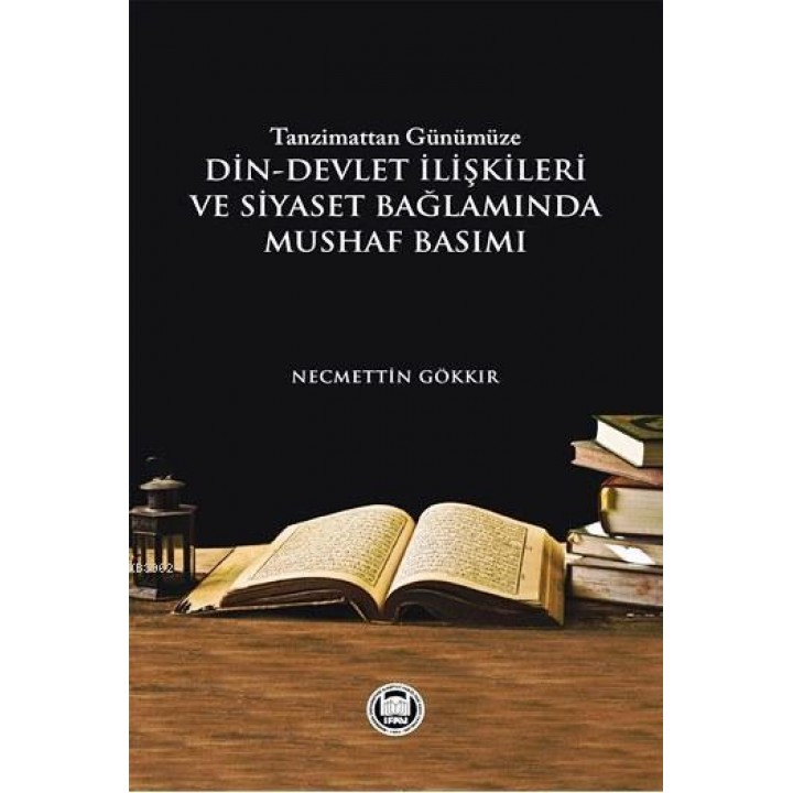 Tanzimattan Günümüze Din-Devlet İlişkileri ve Siyaset Bağlamında Mushaf Basımı